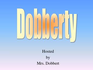 Hosted by Mrs. Dobbert