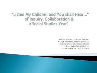 “Listen My Children and You shall Hear…” of Inquiry, Collaboration & a Social Studies Year”
