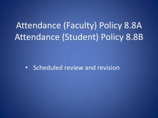 Attendance (Faculty) Policy 8.8A Attendance (Student) Policy 8.8B