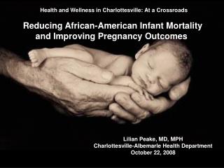 Health and Wellness in Charlottesville: At a Crossroads Reducing African-American Infant Mortality and Improving Pregna