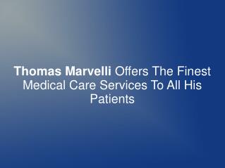 Thomas Marvelli Offers The Finest Medical Care Services