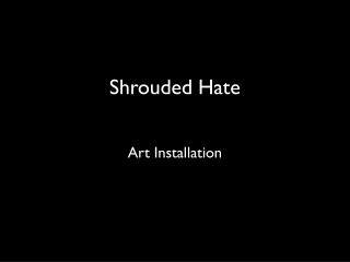 Shrouded Hate