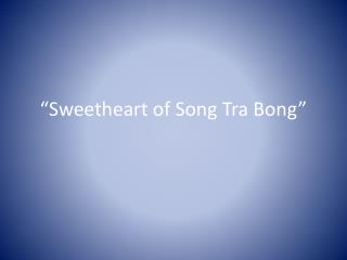 “Sweetheart of Song Tra Bong”