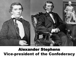 Alexander Stephens Vice-president of the Confederacy