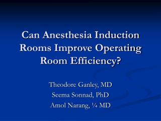 Can Anesthesia Induction Rooms Improve Operating Room Efficiency?