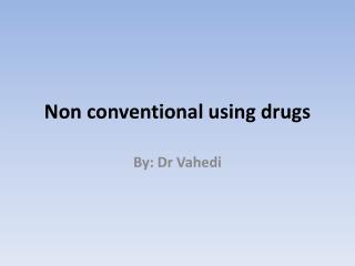 Non conventional using drugs