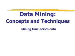 Data Mining: Concepts and Techniques Mining time-series data