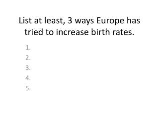 List at least, 3 ways Europe has tried to increase birth rates.