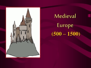 Medieval Europe (500 – 1500)
