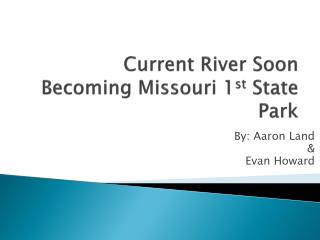 Current River Soon Becoming Missouri 1 st State Park