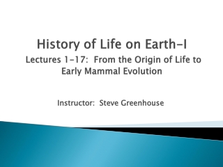 History of Life on Earth-I Lectures 1-17: From the Origin of Life to Early Mammal Evolution