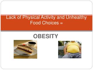 Lack of Physical Activity and Unhealthy Food Choices =