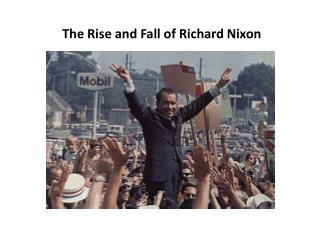 The Rise and Fall of Richard Nixon