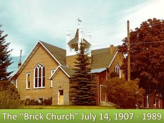 The “Brick Church” July 14, 1907 - 1989