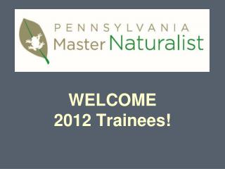 WELCOME 2012 Trainees!