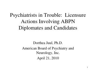 Psychiatrists in Trouble: Licensure Actions Involving ABPN Diplomates and Candidates