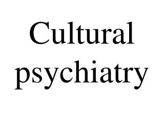 Cultural psychiatry