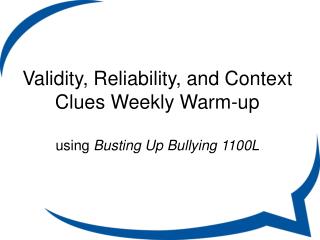 Validity, Reliability, and Context Clues Weekly Warm-up using Busting Up Bullying 1100L