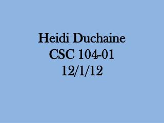 Heidi Duchaine CSC 104-01 12/1/12