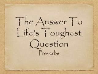 The Answer To Life’s Toughest Question Proverbs