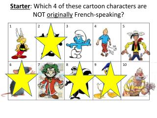 Starter : Which 4 of these cartoon characters are NOT originally French-speaking?