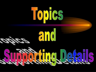 Topics and Supporting Details