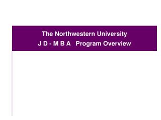 The Northwestern University J D - M B A Program Overview