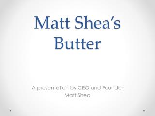 Matt Shea’s Butter