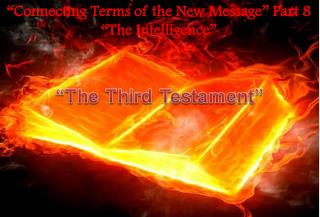 “Connecting Terms of the New Message” Part 8 “The Intelligence”