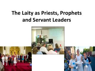 The Laity as Priests, Prophets and Servant Leaders