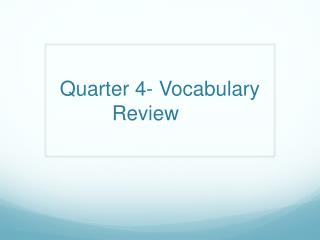 Quarter 4- Vocabulary Review
