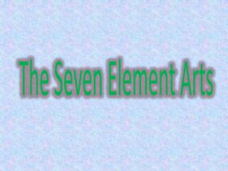 The Seven Element Arts
