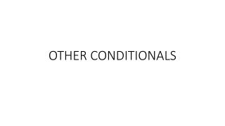 OTHER CONDITIONALS