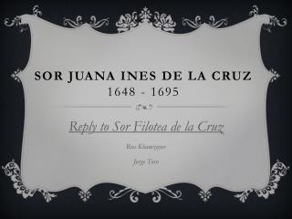 sor juana essay example Sor juana ines de la cruz was an incredibly talented writer and contributed greatly to the literary works of her country as a playwright and poet, she poured her ideas and her feelings into her words, creating beautiful and eloquent pieces of work. sor juana essay example Sor juana ines de la cruz was an incredibly talented writer and contributed greatly to the literary works of her country as a playwright and poet, she poured her ideas and her feelings into her words, creating beautiful and eloquent pieces of work.