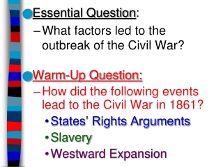 Essential Question : What factors led to the outbreak of the Civil War? Warm-Up Question: