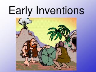Early Inventions