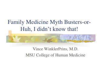 Family Medicine Myth Busters-or-Huh, I didn’t know that!
