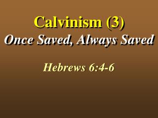 Calvinism (3) Once Saved, Always Saved