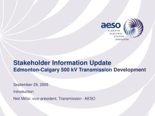 Stakeholder Information Update Edmonton-Calgary 500 kV Transmission Development
