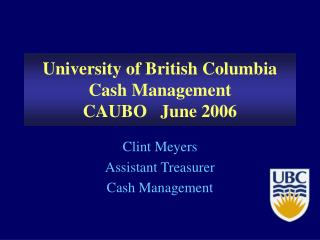 University of British Columbia Cash Management CAUBO June 2006
