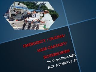 EMERGENCY / TRAUMA/ MASS CASUALTY/ BIOTERRORISM