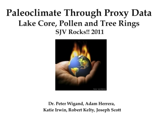 Paleoclimate Through Proxy Data Lake Core, Pollen and Tree Rings SJV Rocks!! 2011