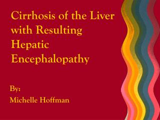 Cirrhosis of the Liver with Resulting Hepatic Encephalopathy