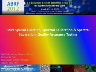 Point Spread Function, Spectral Calibration & Spectral Separation: Quality Assurance Testing