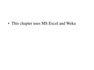 This chapter uses MS Excel and Weka