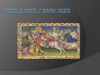 Middle Ages / Dark Ages