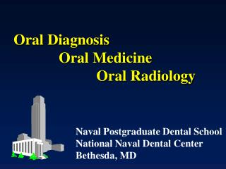 Oral Diagnosis 		Oral Medicine 			 Oral Radiology