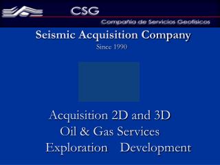 Acquisition 2D and 3D Oil & Gas Services Exploration	 Development