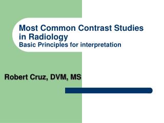 Most Common Contrast Studies in Radiology Basic Principles for interpretation