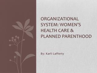 Organizational System: Women’s health care & Planned parenthood